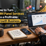 How to Turn SMM Panel Services Into a Profitable Growth Business
