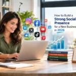 How to Build a Strong Social Media Presence for a New Business in 2026